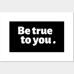 Be True To You. Posters and Art